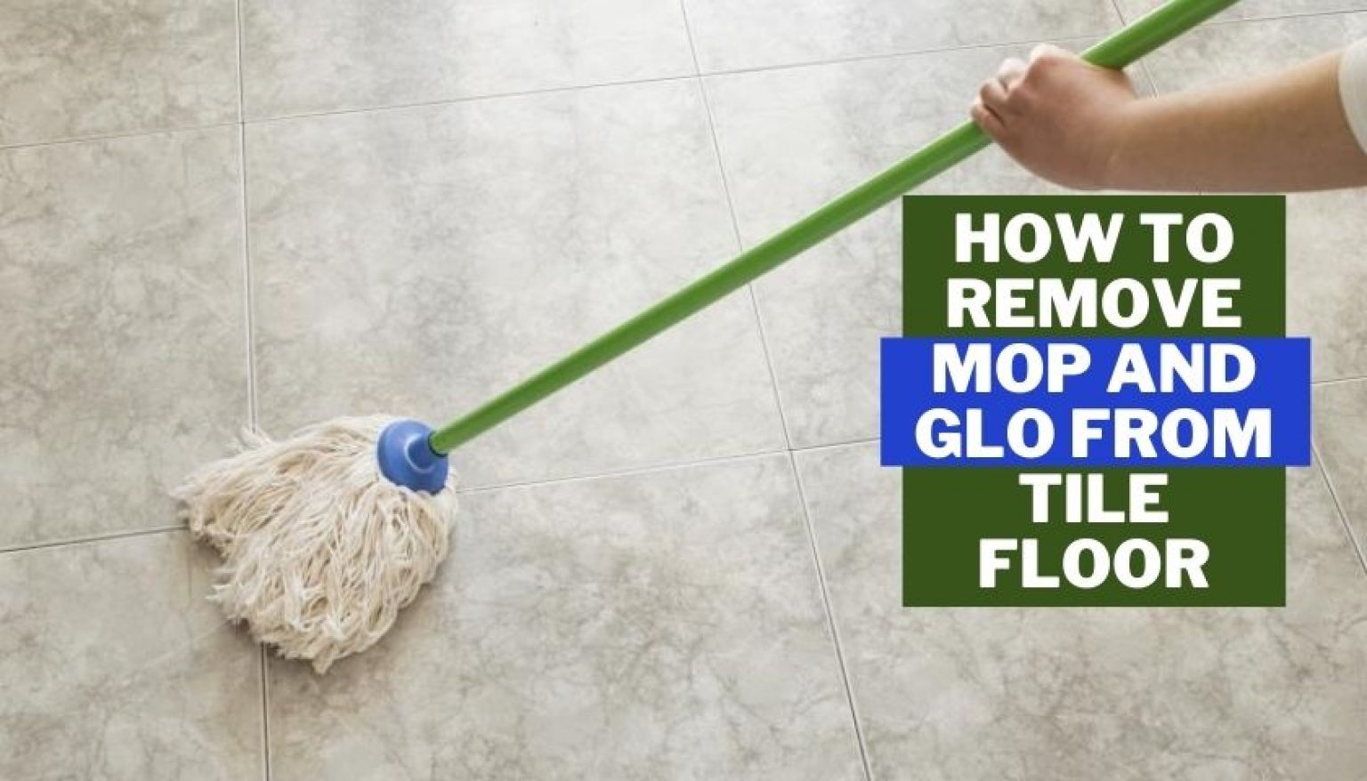 How to Remove Mop and Glo from Tile Floor A Simple solution