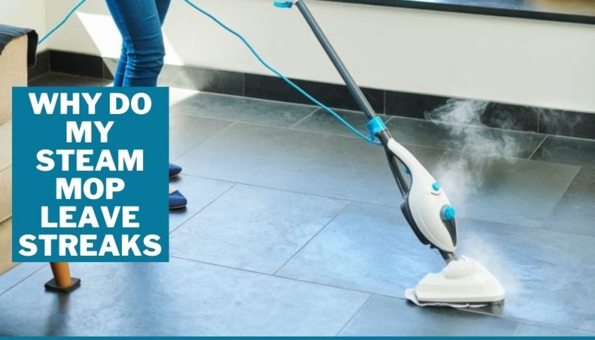 Why Do My Steam Mop Leave Streaks 10 Reasons & Mistakes