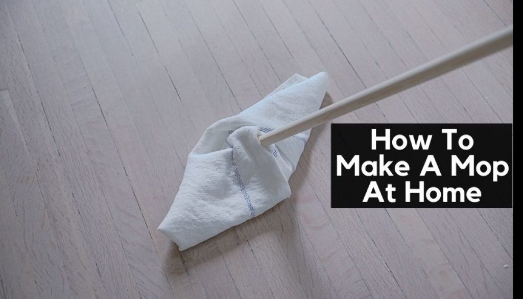 How To Make A Mop At Home The Best Mopping Solution For You