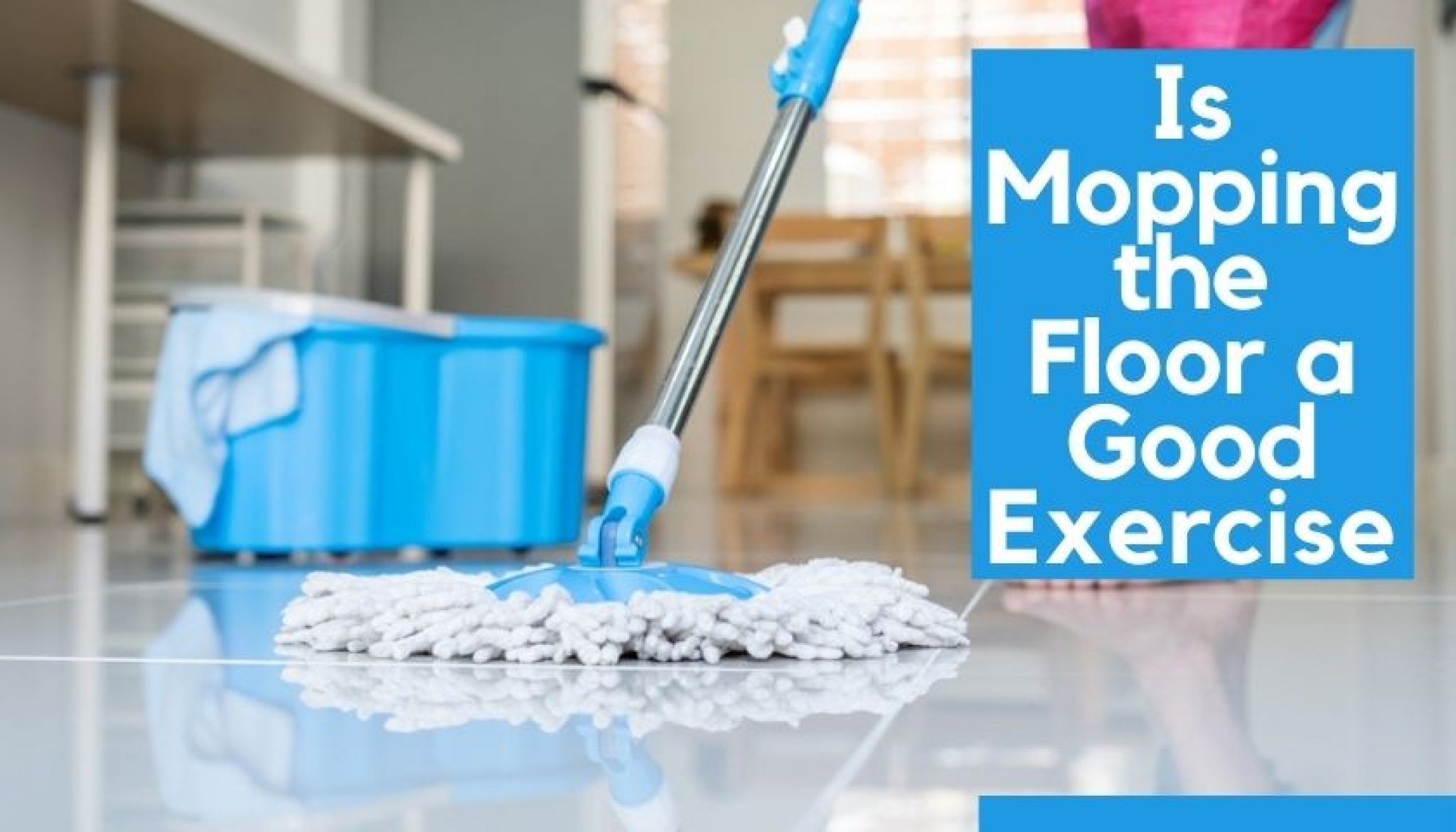 Is Mopping the Floor a Good Exercise You Should Read This