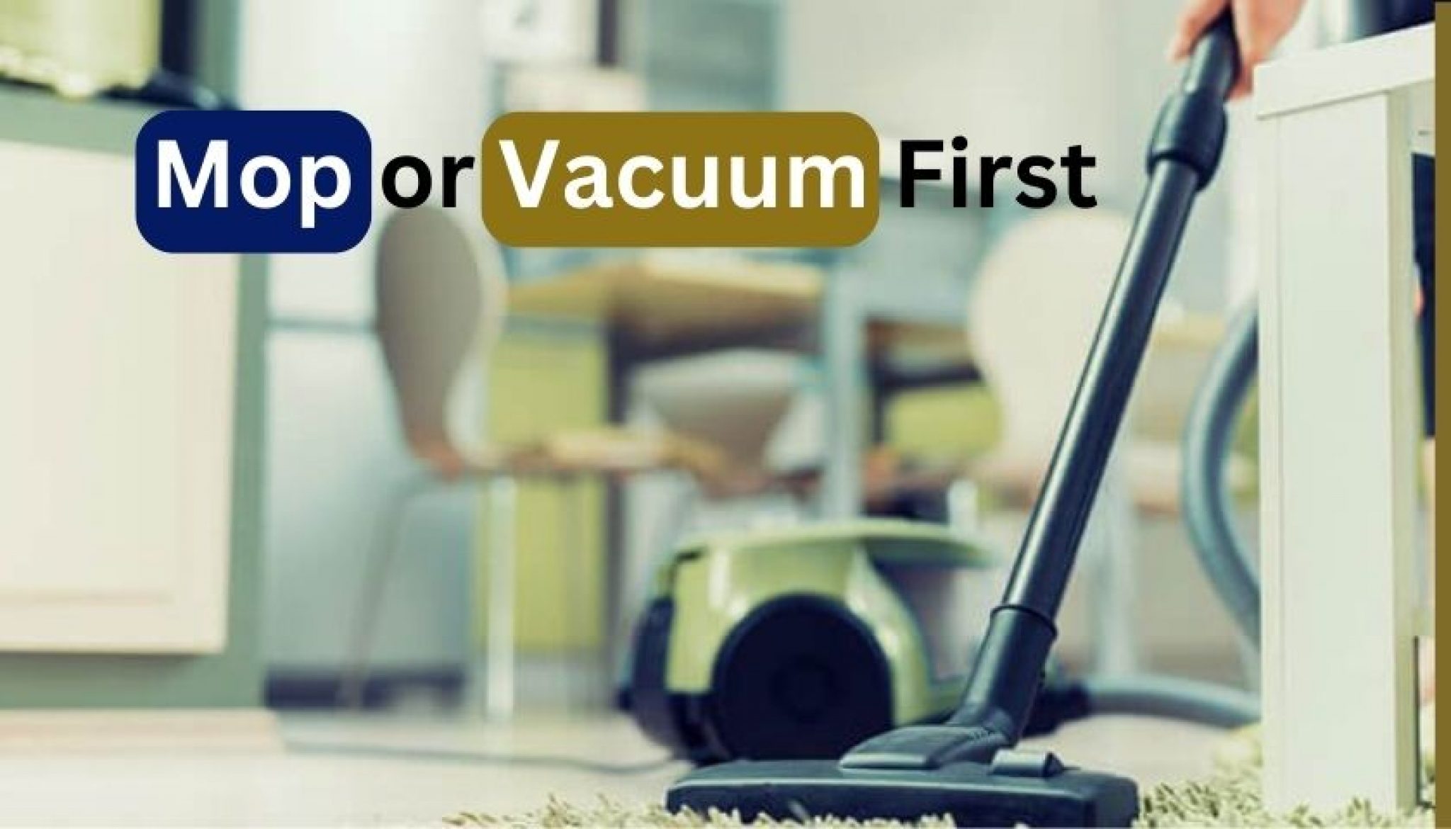 Mop or Vacuum First Which Should You Do First for Cleaning