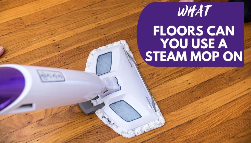 What Floors Can You Use Steam Mop on