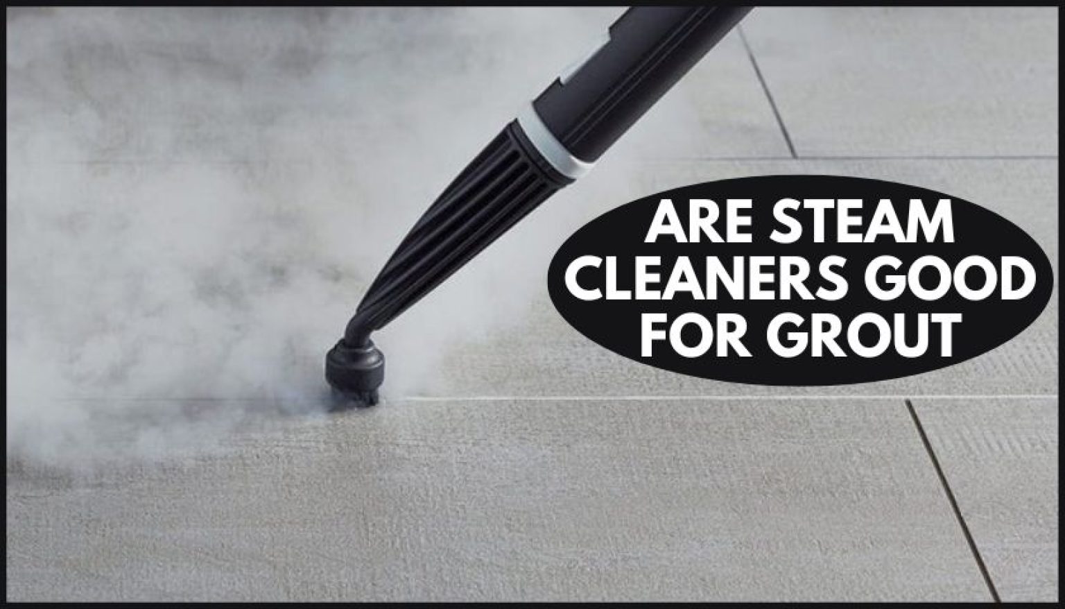 Are Steam Cleaners Good for Grout Mops Review