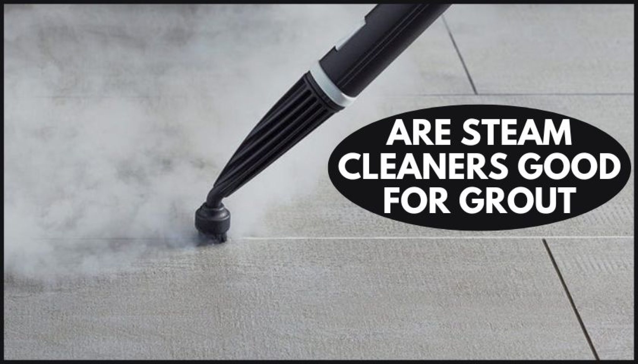 Are Steam Cleaners Good for Grout Mops Review