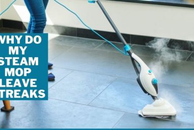 Why Do My Steam Mop Leave Streaks | 10 Reasons & Mistakes